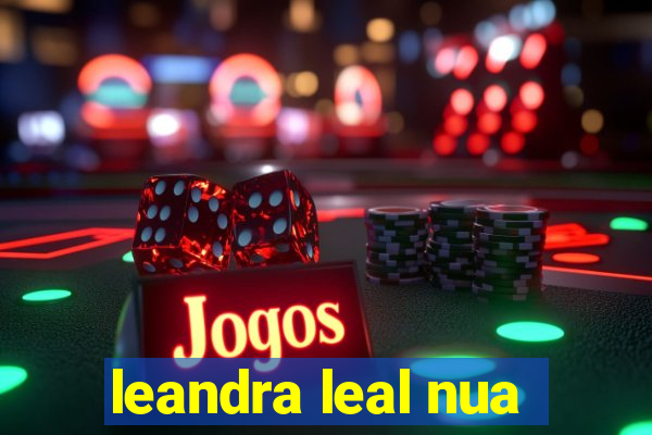 leandra leal nua